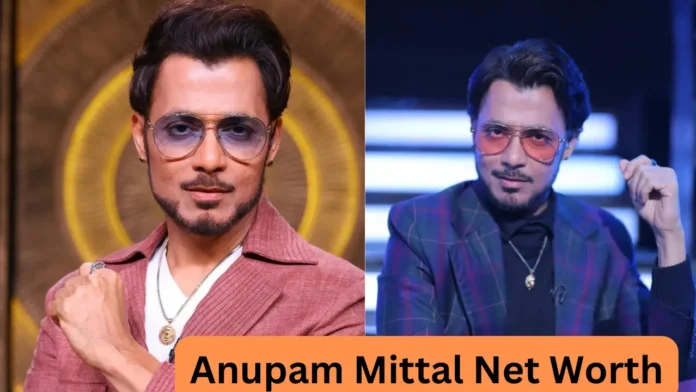 Anupam Mittal Net Worth