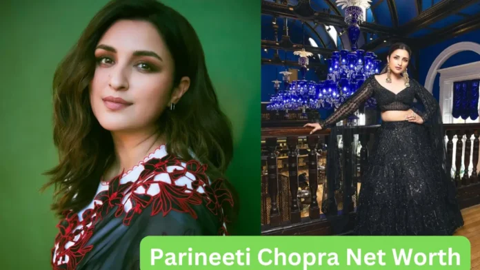 Parineeti Chopra Net Worth