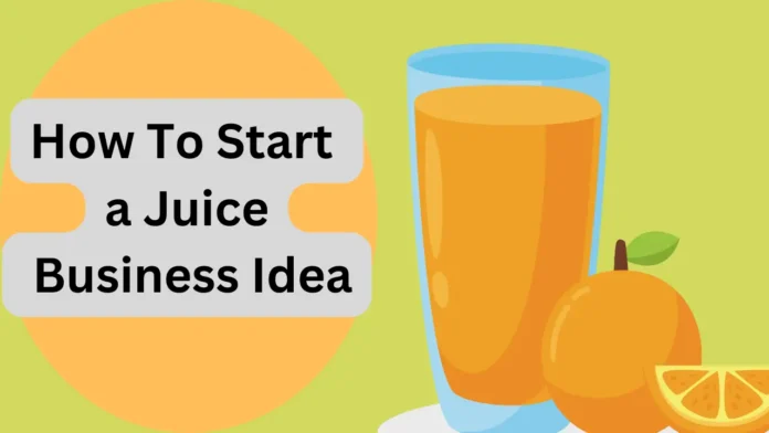 How To Start a Juice Business Idea:
