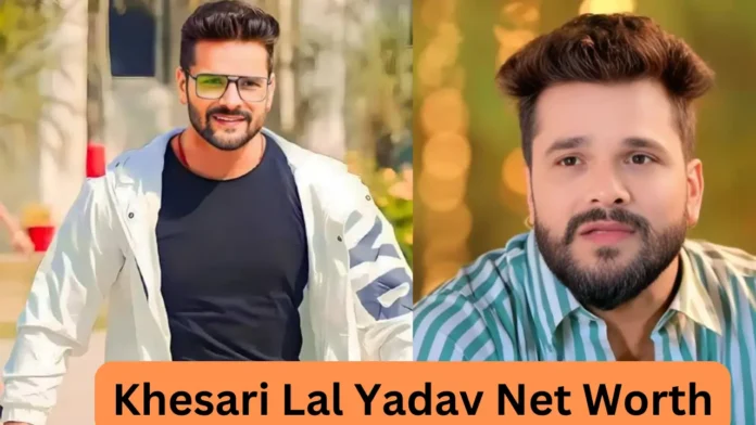 Khesari Lal Yadav Net Worth