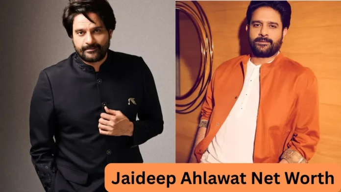 Jaideep Ahlawat Net Worth