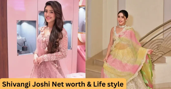 Shivangi Joshi Net worth & Life style