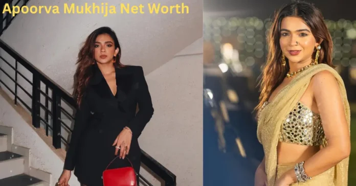 Apoorva Mukhija Net Worth In Hindi